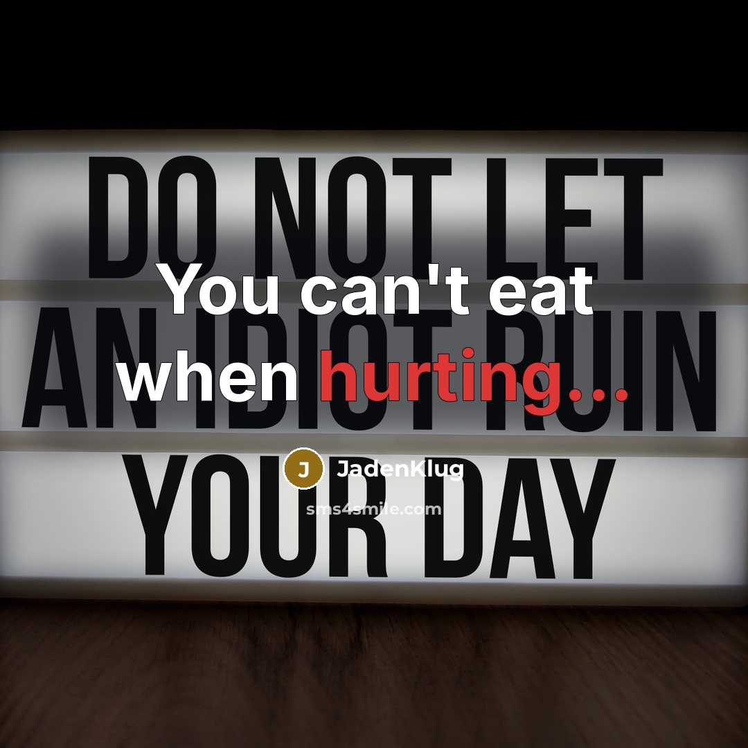 “You can't eat when hurting...” quote by JadenKlug