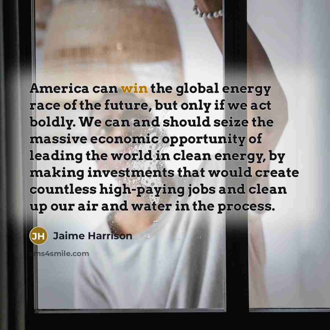 “America can win the global energy race of the future,…” quote by Jaime Harrison