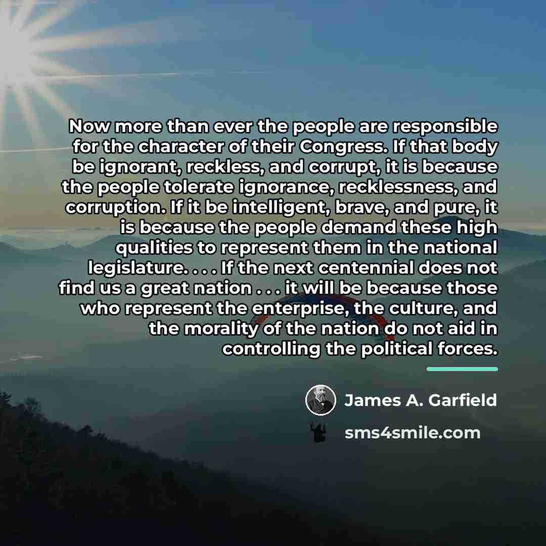 “Now more than ever the people are responsible for the…” quote by James A. Garfield