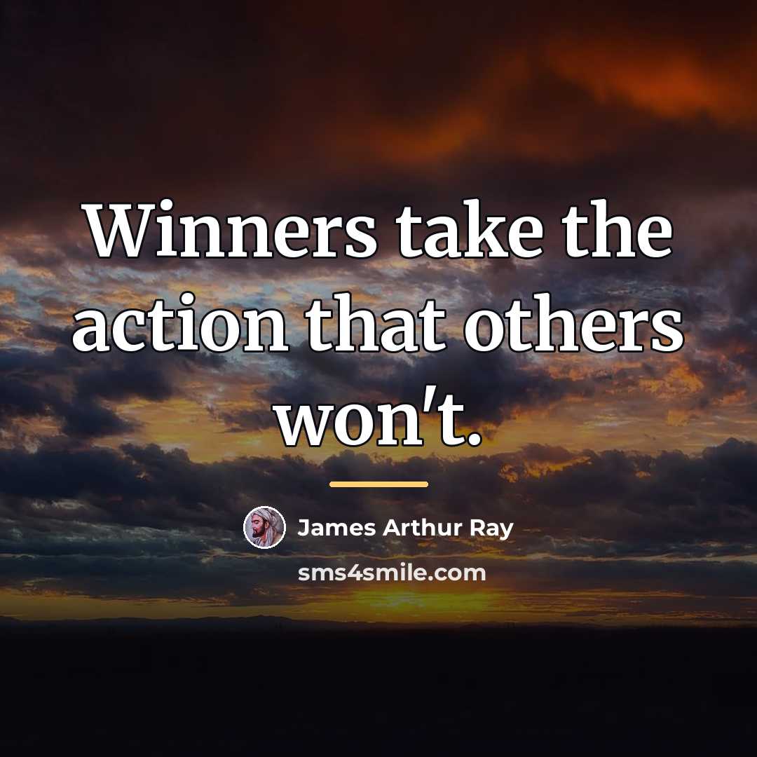 “Winners take the action that others won't.…” quote by James Arthur Ray