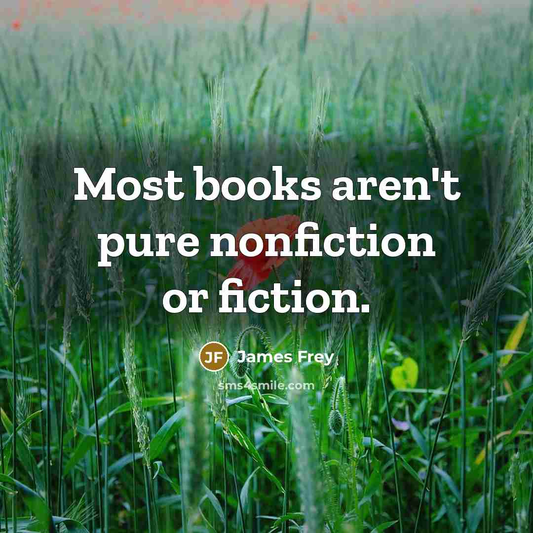 “Most books aren't pure nonfiction or fiction.…” quote by James Frey