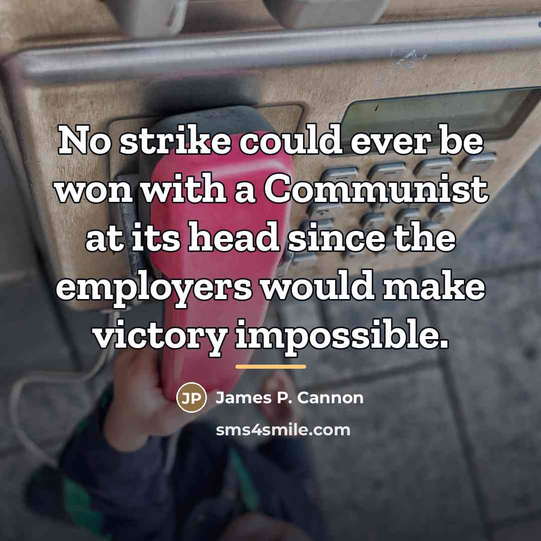 “No strike could ever be won with a Communist at…” quote by James P. Cannon