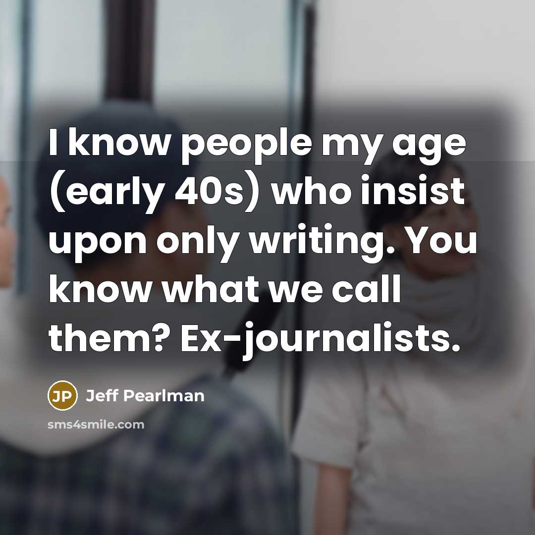 “I know people my age (early 40s) who insist upon…” quote by Jeff Pearlman