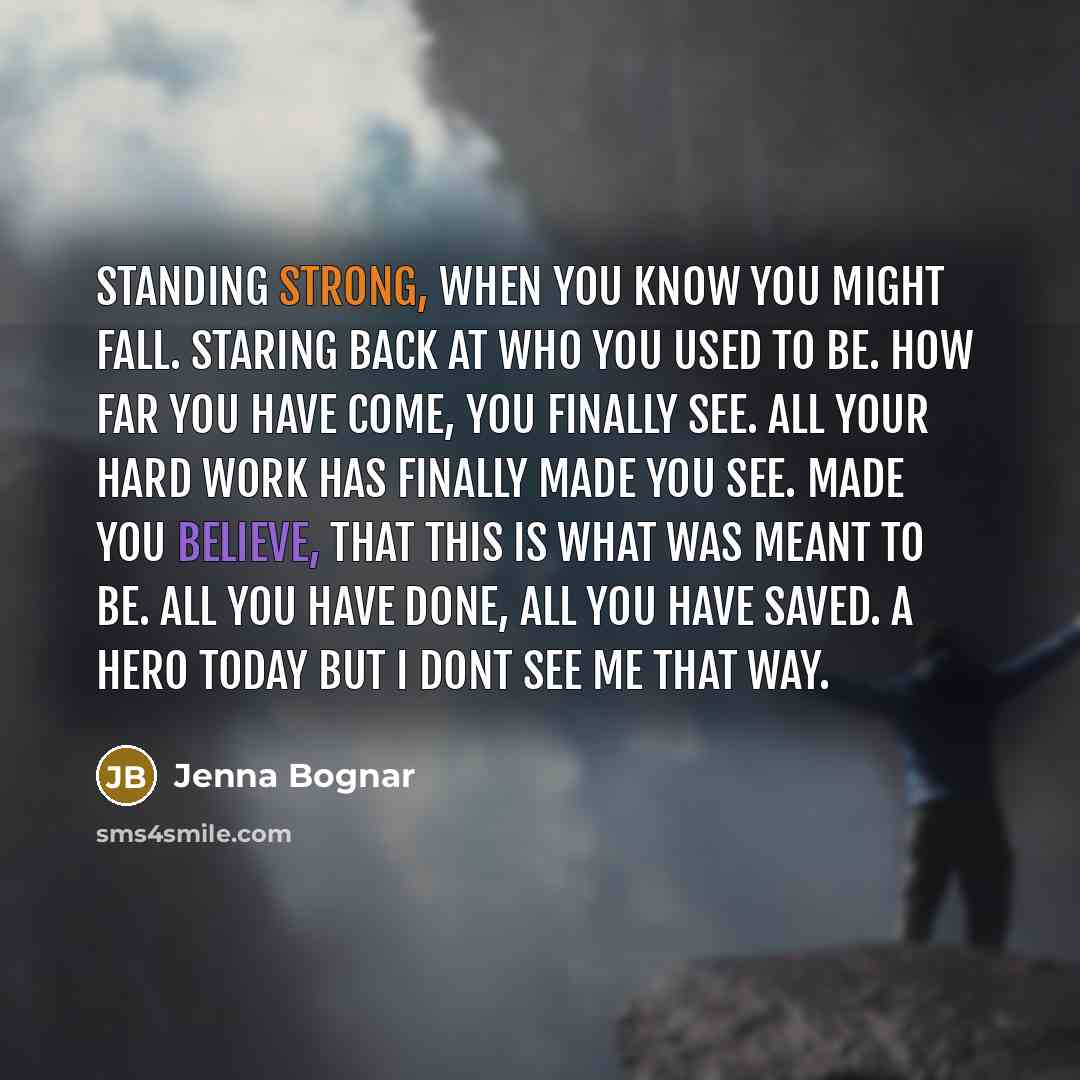 “Standing strong, when you know you might fall. Staring back…” quote by Jenna Bognar