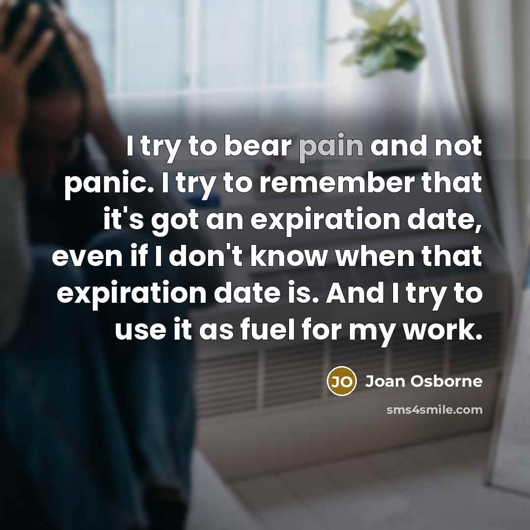 “I try to bear pain and not panic. I try…” quote by Joan Osborne