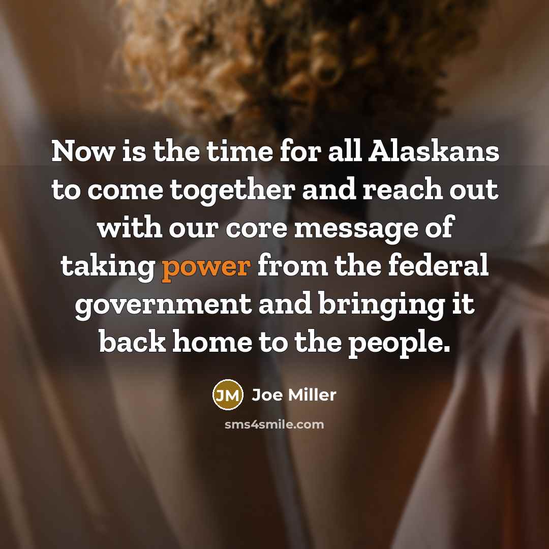 “Now is the time for all Alaskans to come together…” quote by Joe Miller