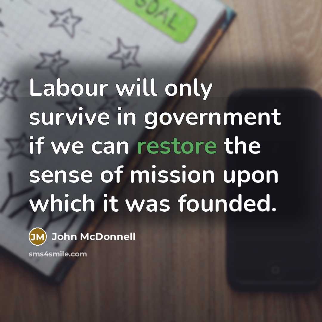 “Labour will only survive in government if we can restore…” quote by John McDonnell