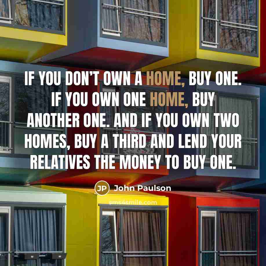 “If you don’t own a home, buy one. If you…” quote by John Paulson