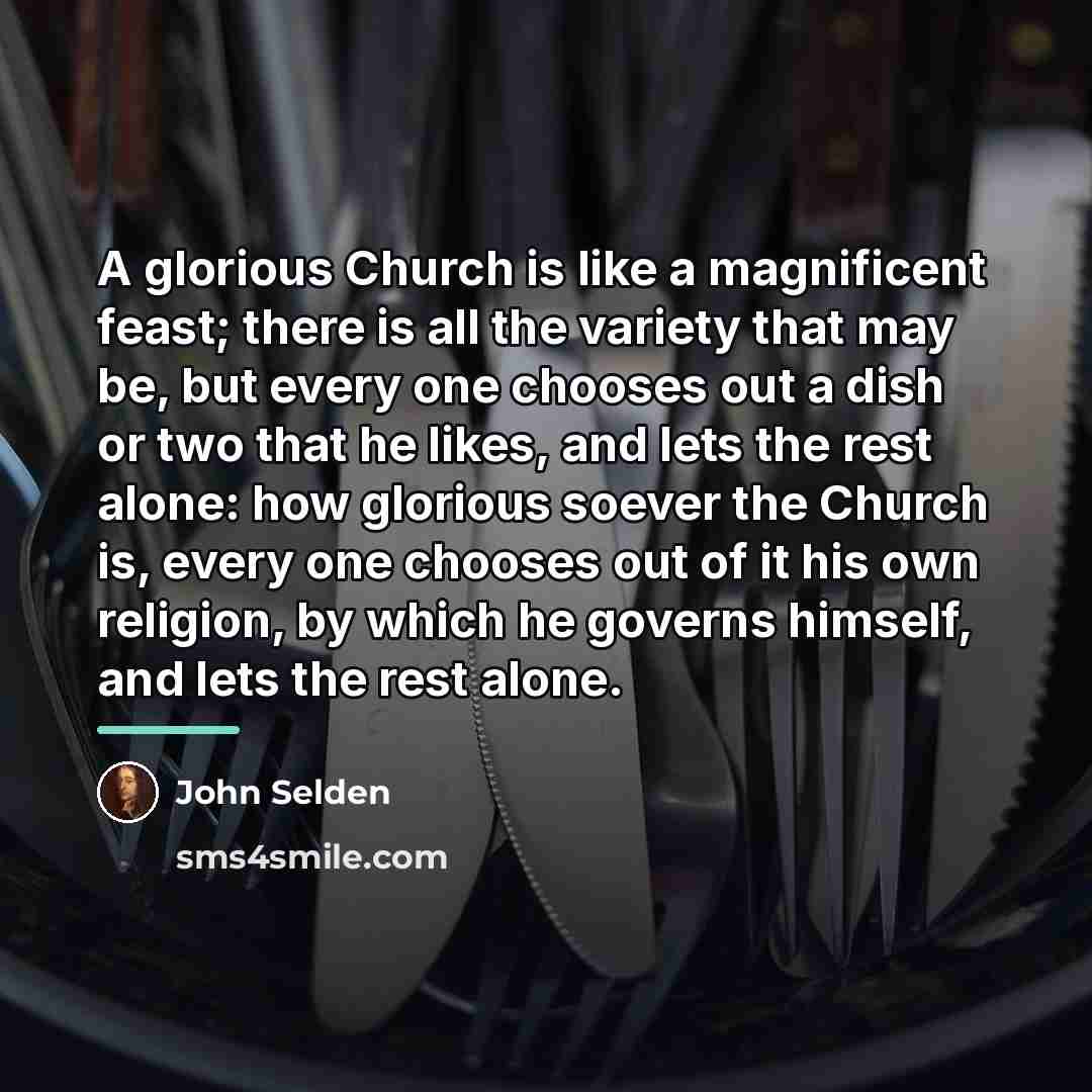 “A glorious Church is like a magnificent feast; there is…” quote by John Selden