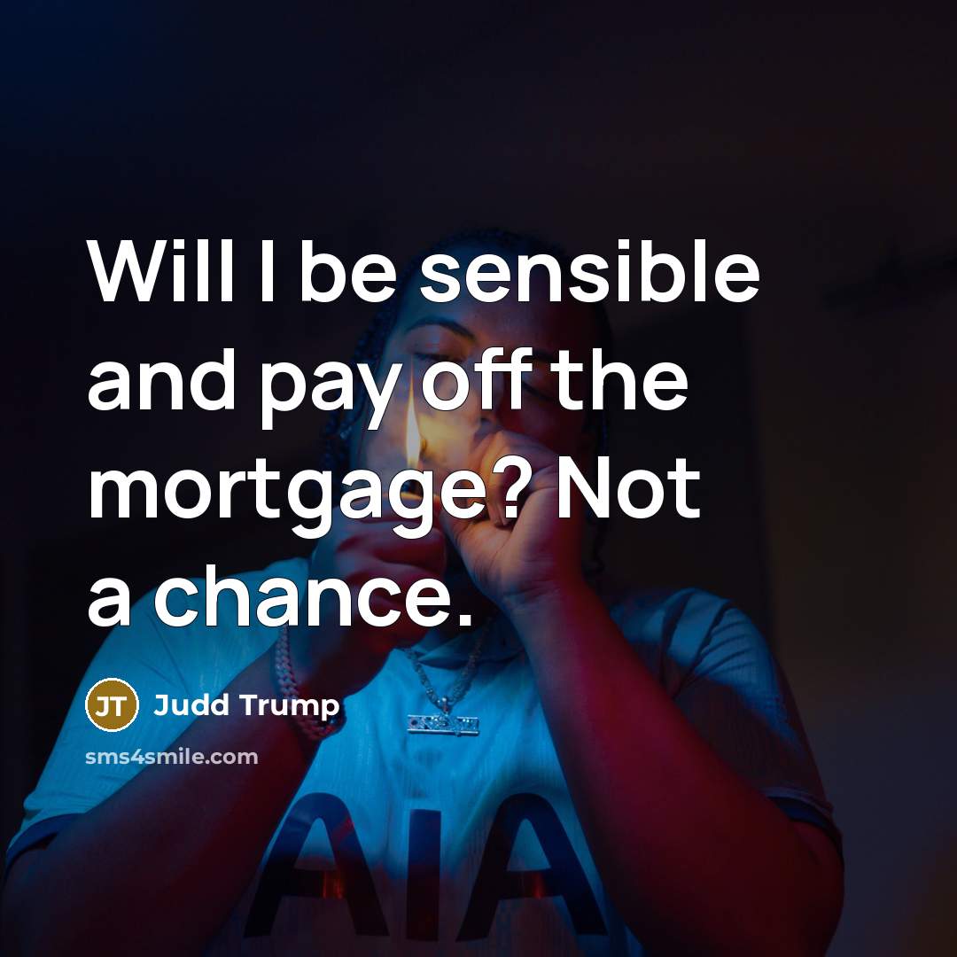 “Will I be sensible and pay off the mortgage? Not…” quote by Judd Trump