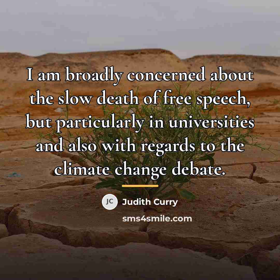 “I am broadly concerned about the slow death of free…” quote by Judith Curry