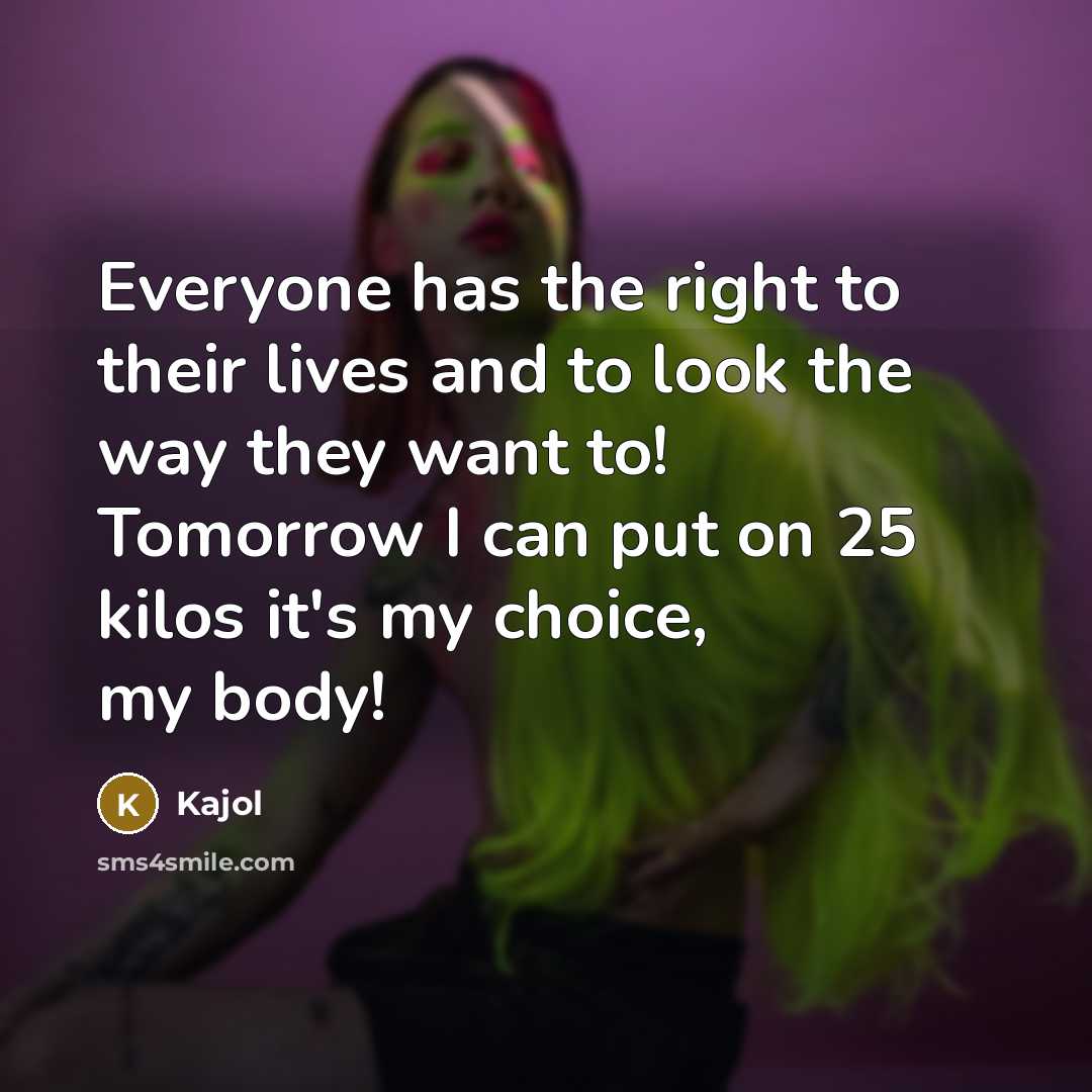“Everyone has the right to their lives and to look…” quote by Kajol