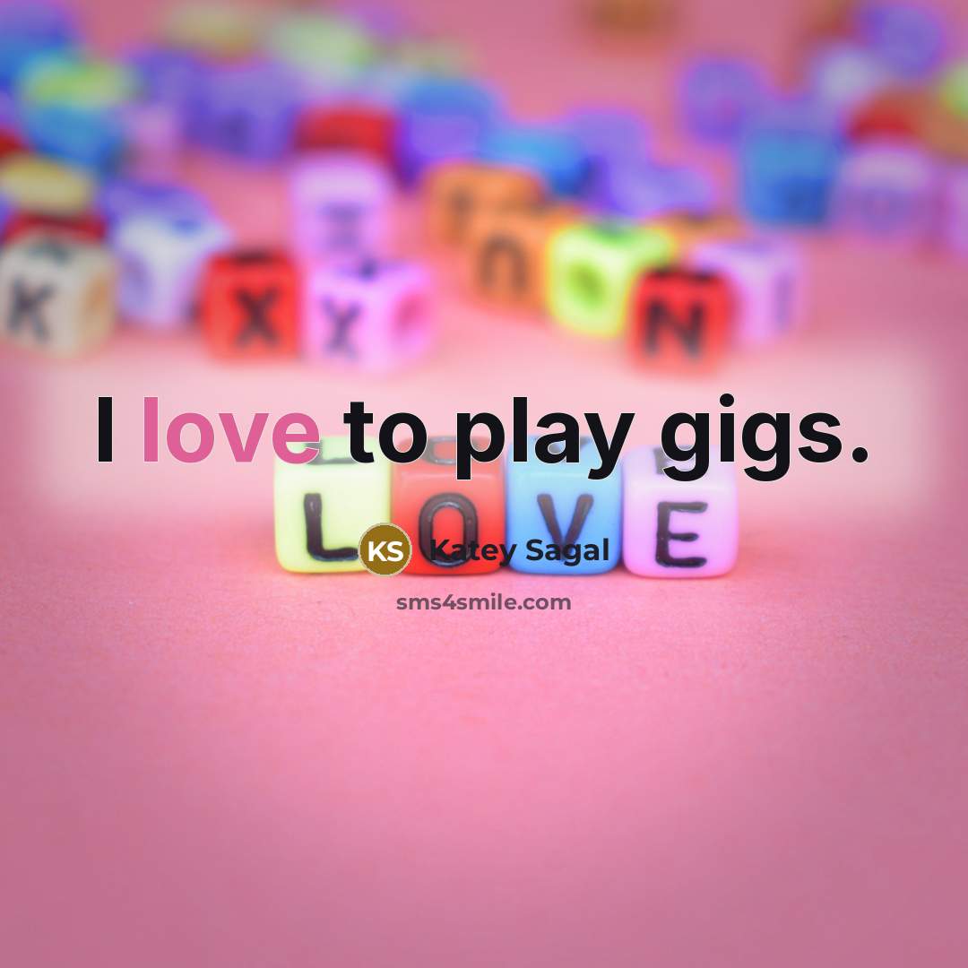 “I love to play gigs.…” quote by Katey Sagal