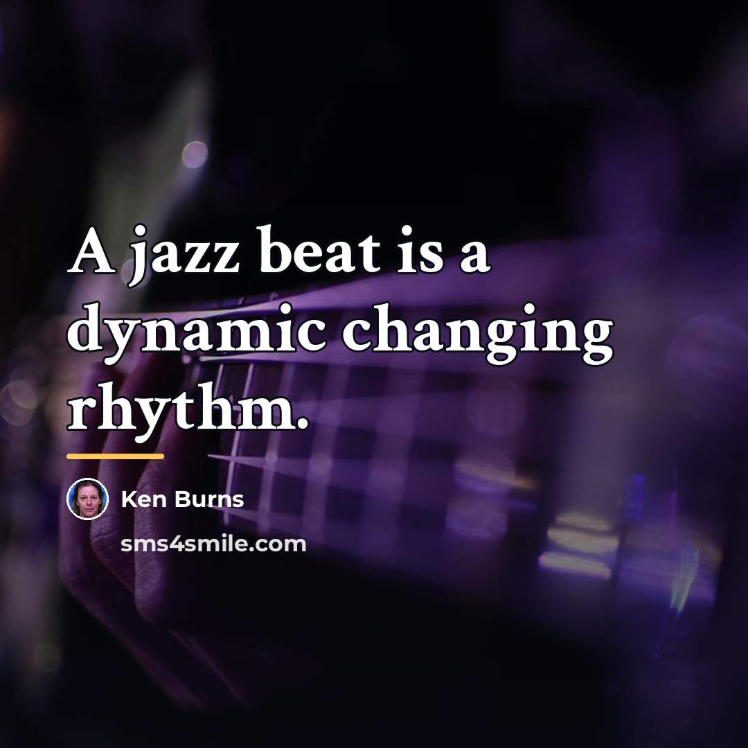“A jazz beat is a dynamic changing rhythm.…” quote by Ken Burns