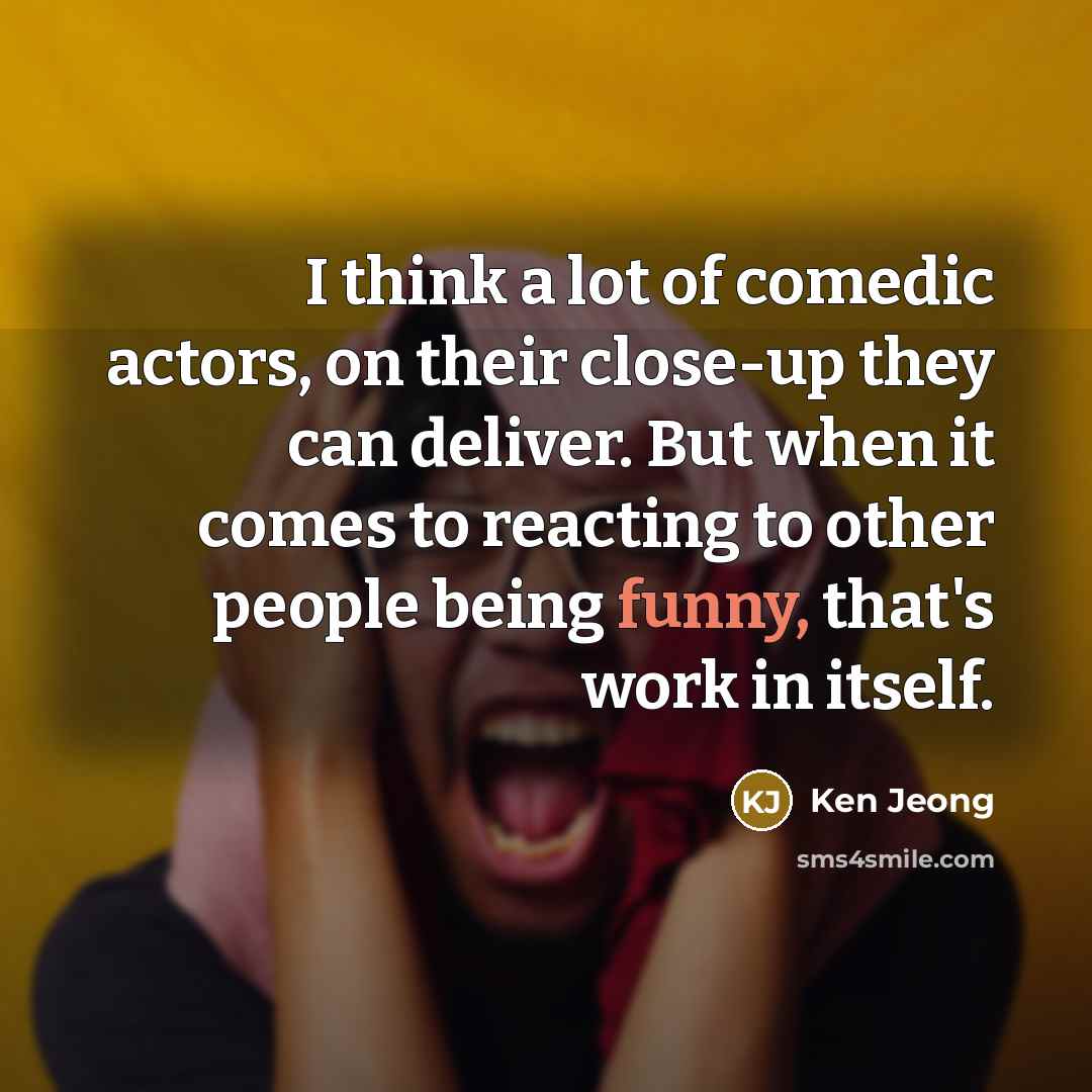 “I think a lot of comedic actors, on their close-up…” quote by Ken Jeong