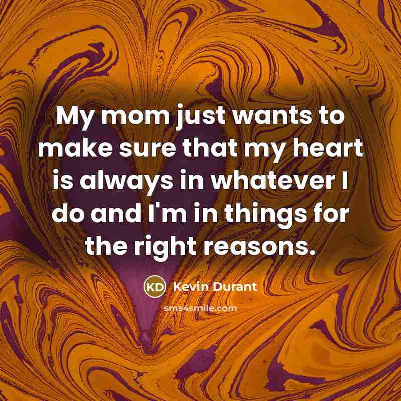“My mom just wants to make sure that my heart…” quote by Kevin Durant