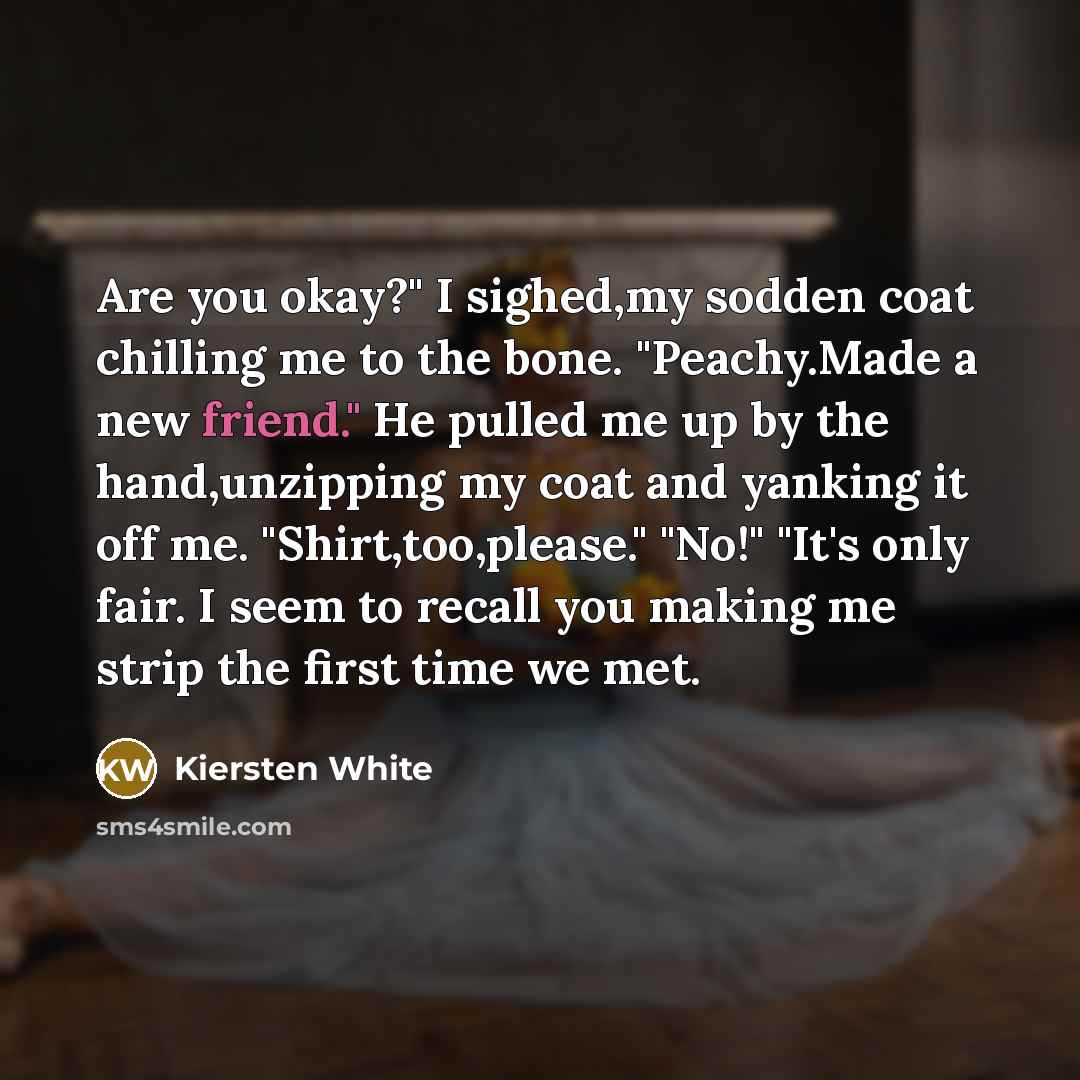 “Are you okay?" I sighed,my sodden coat chilling me to…” quote by Kiersten White