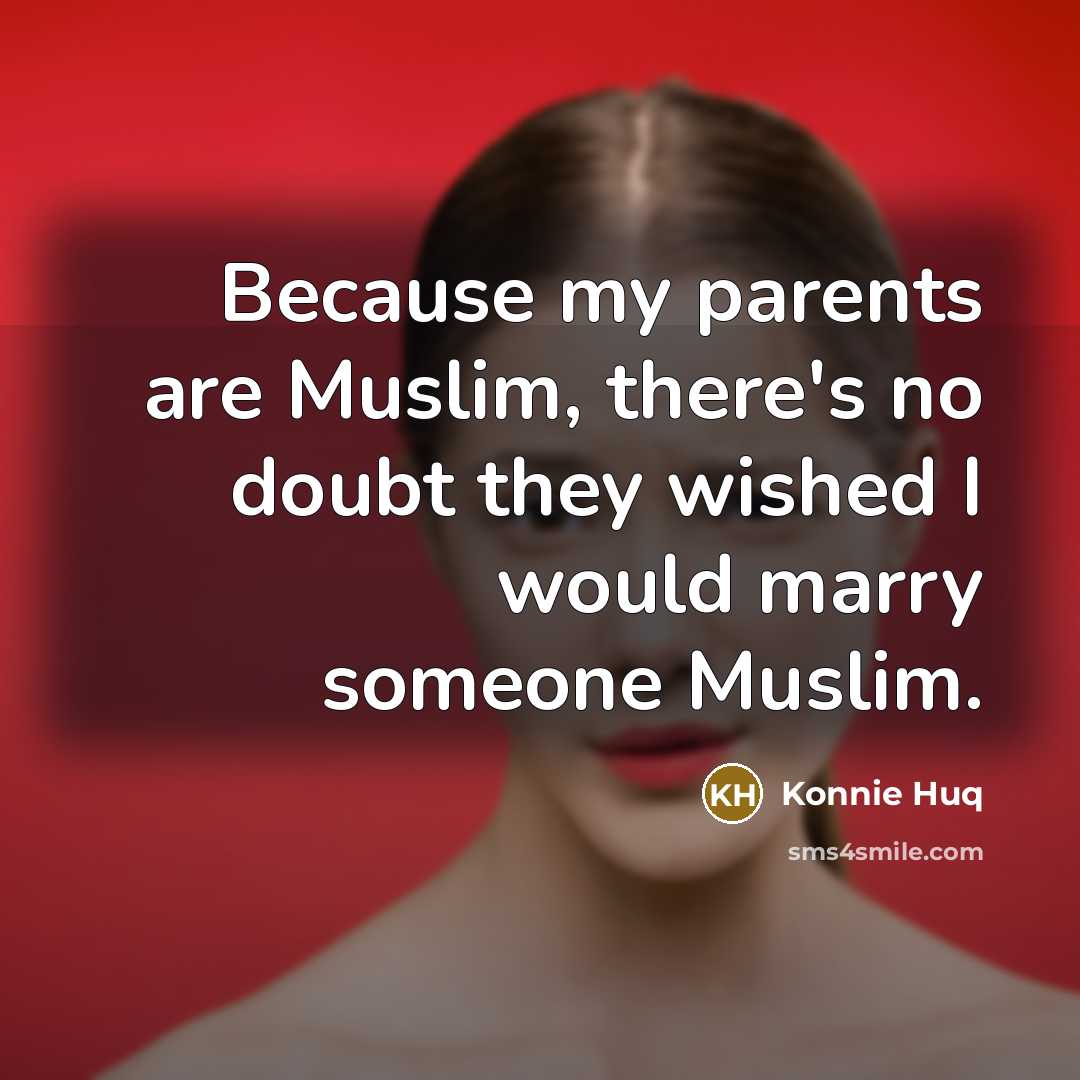 “Because my parents are Muslim, there's no doubt they wished…” quote by Konnie Huq