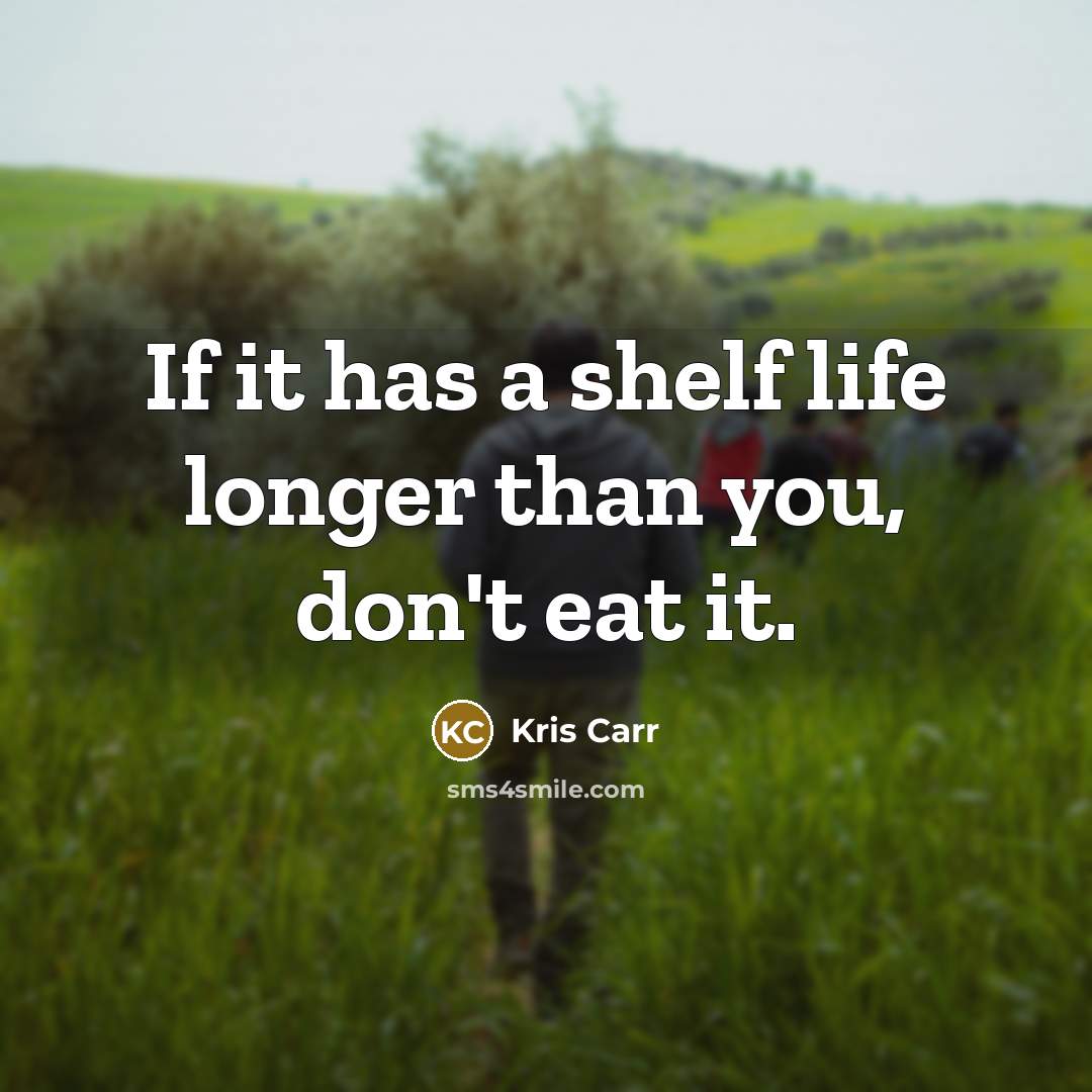“If it has a shelf life longer than you, don't…” quote by Kris Carr