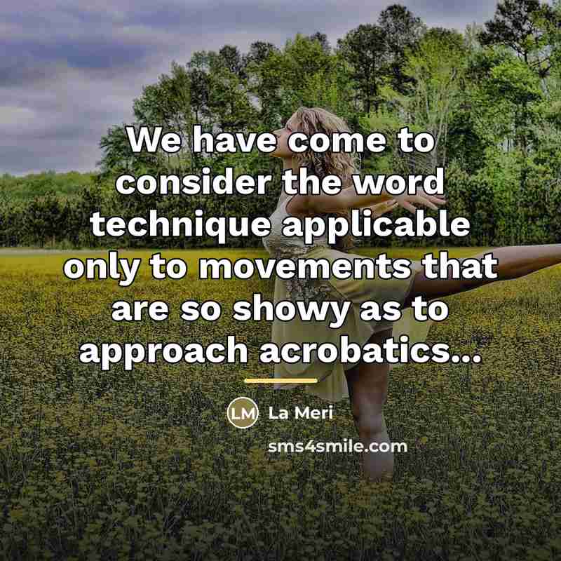 “We have come to consider the word technique applicable only…” quote by La Meri