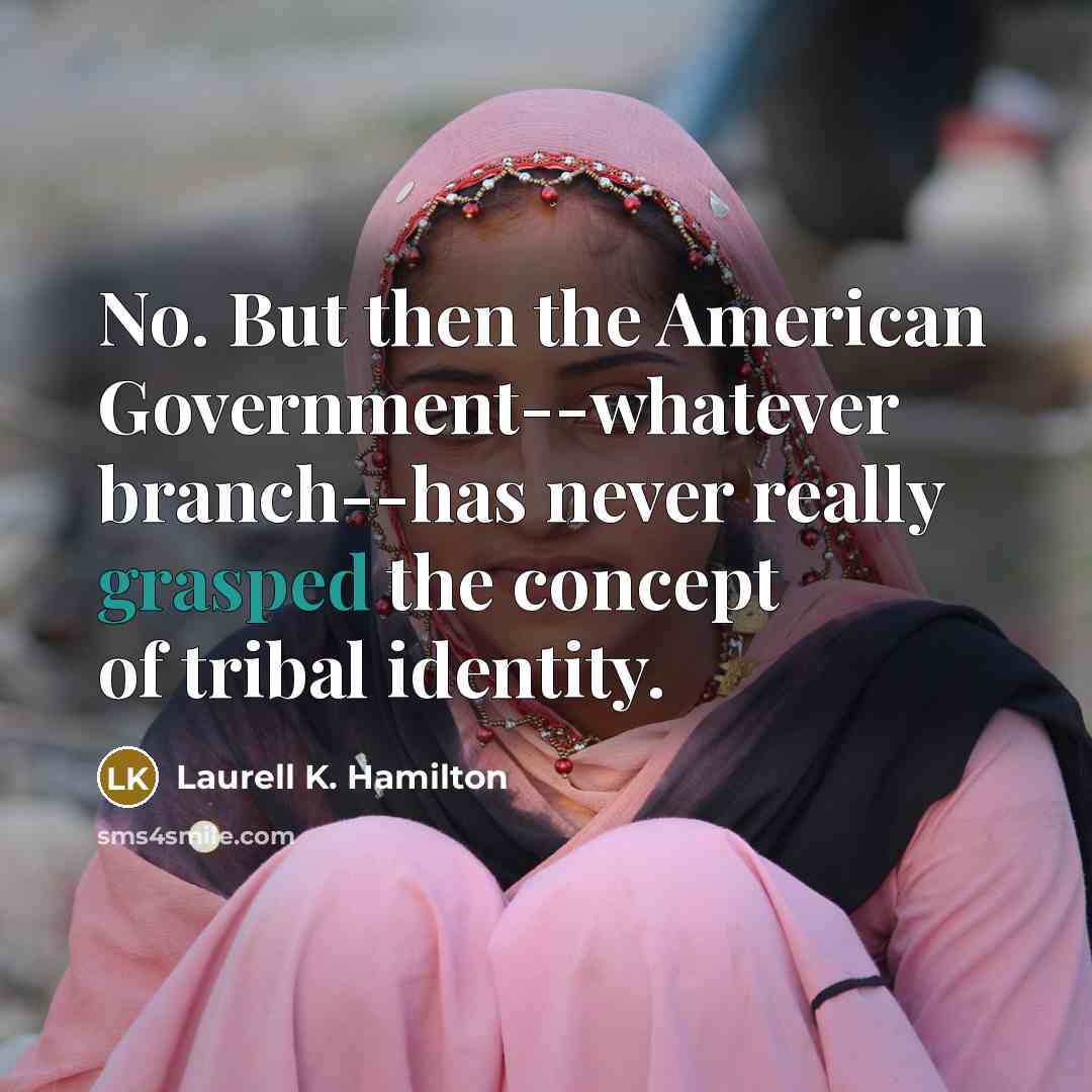 “No. But then the American Government--whatever branch--has never really grasped…” quote by Laurell K. Hamilton