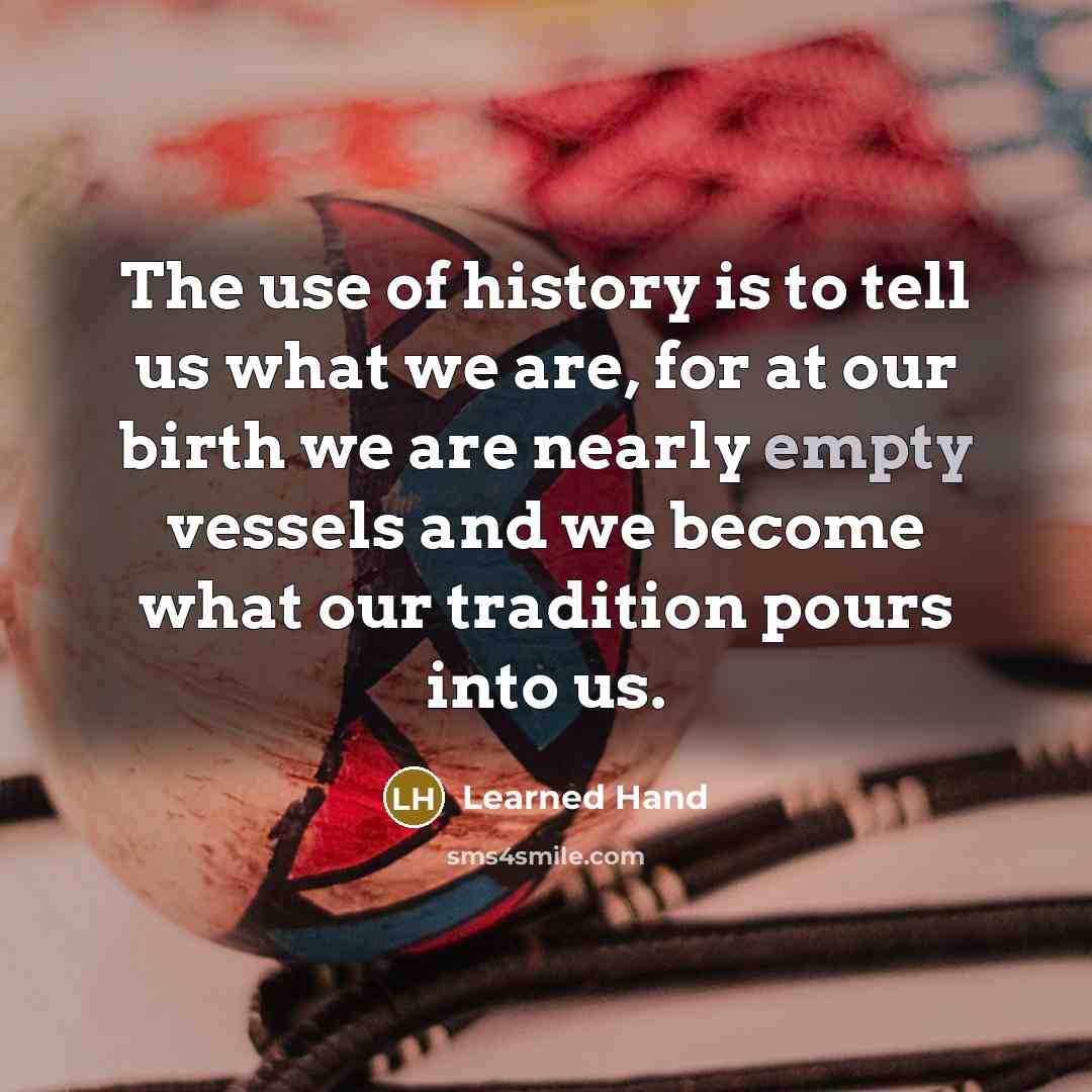 “The use of history is to tell us what we…” quote by Learned Hand