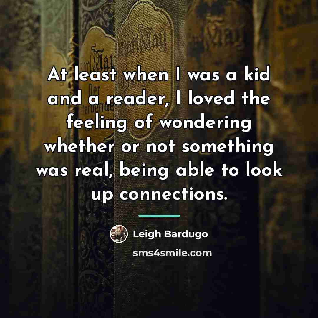 “At least when I was a kid and a reader,…” quote by Leigh Bardugo