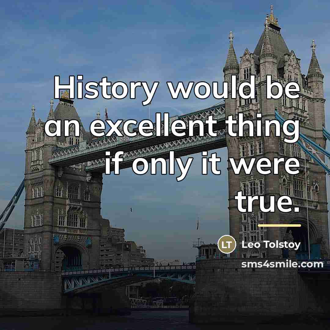 “History would be an excellent thing if only it were…” quote by Leo Tolstoy