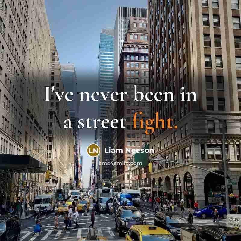 “I've never been in a street fight.…” quote by Liam Neeson