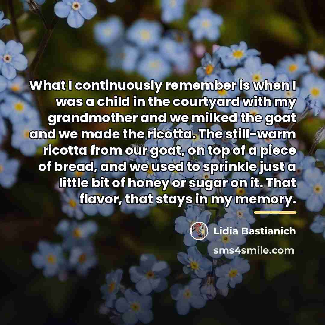 “What I continuously remember is when I was a child…” quote by Lidia Bastianich