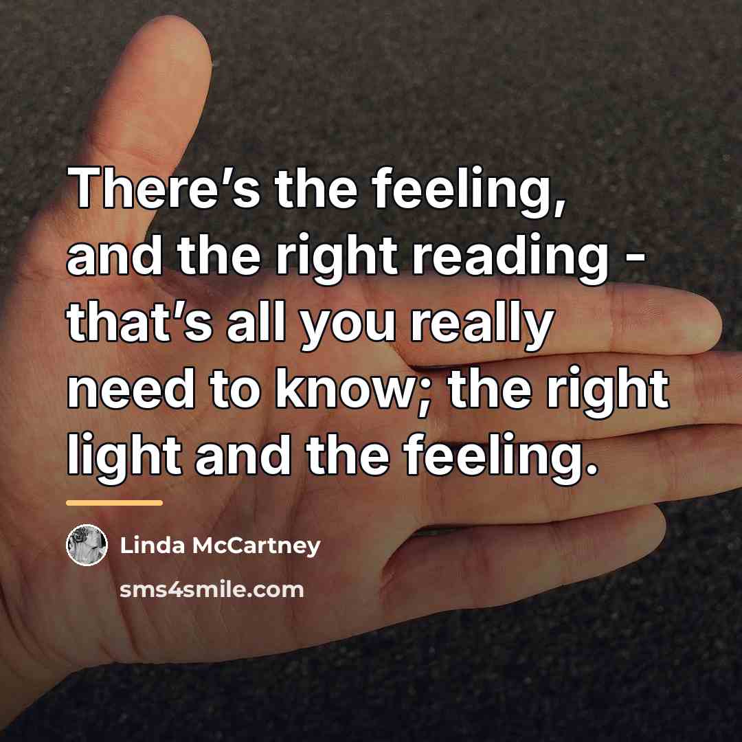 “There’s the feeling, and the right reading - that’s all…” quote by Linda McCartney