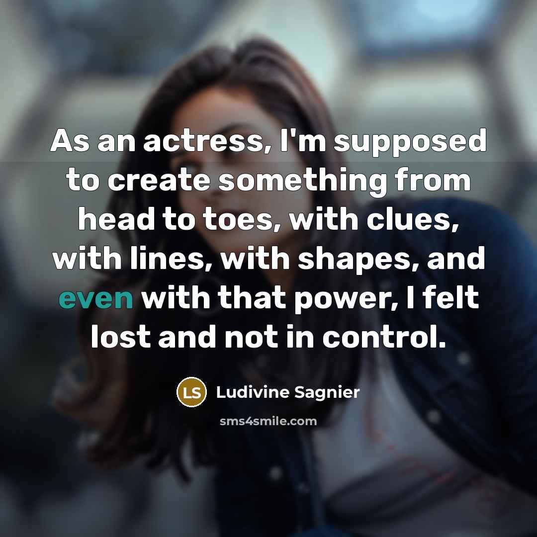 “As an actress, I'm supposed to create something from head…” quote by Ludivine Sagnier