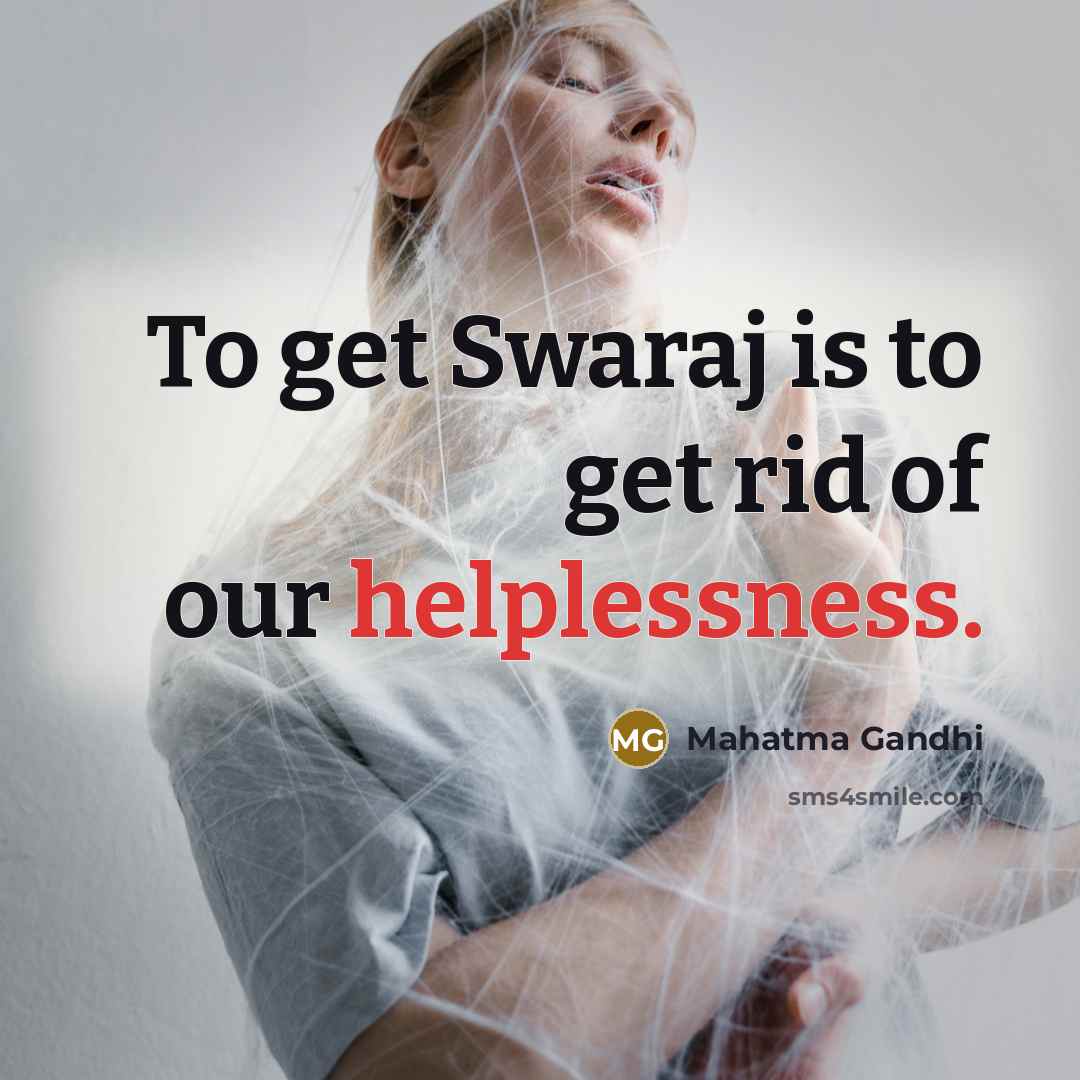“To get Swaraj is to get rid of our helplessness.…” quote by Mahatma Gandhi