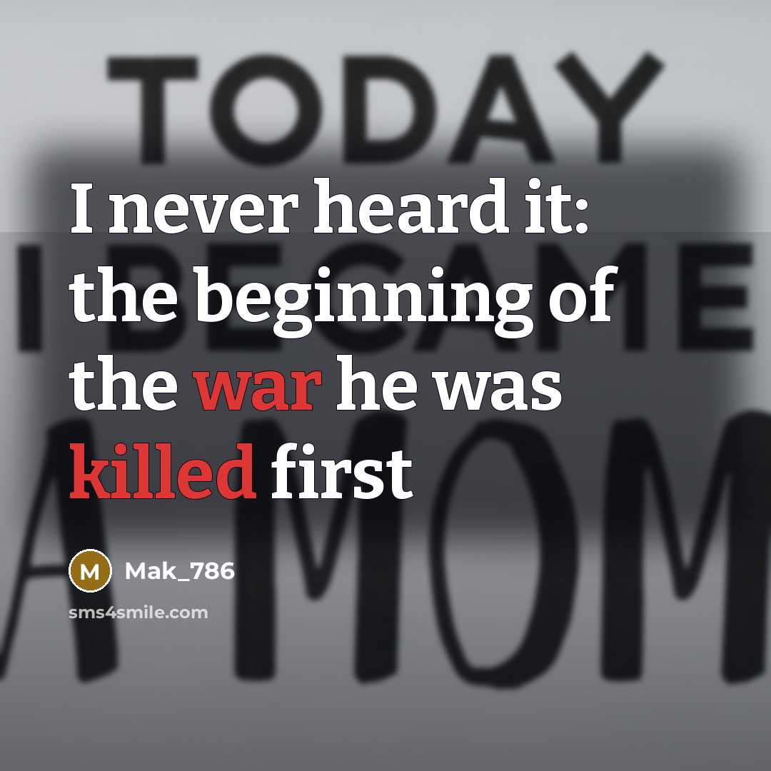 “I never heard it: the beginning of the war he was killed first” quote by Mak_786