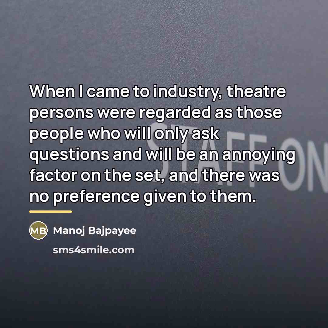 “When I came to industry, theatre persons were regarded as…” quote by Manoj Bajpayee