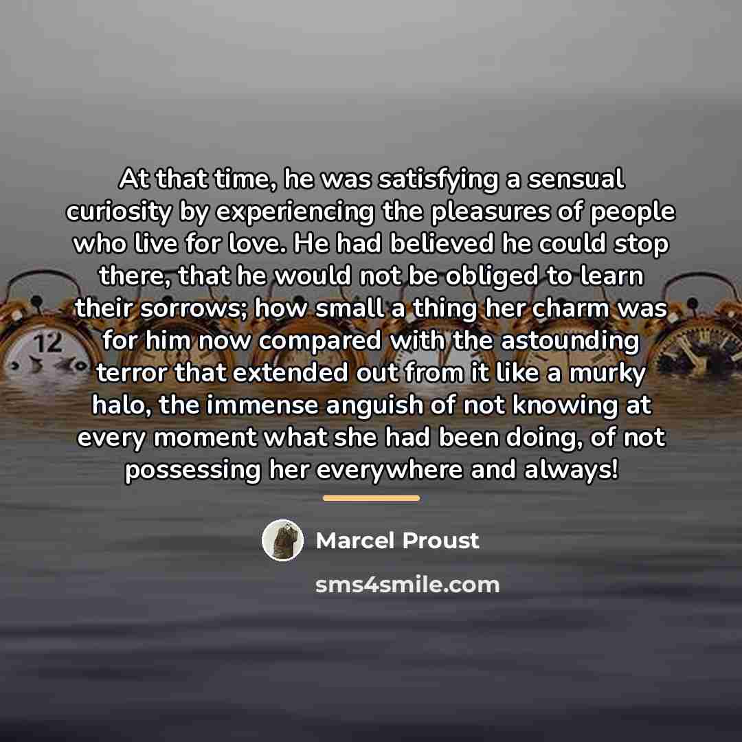 “At that time, he was satisfying a sensual curiosity by…” quote by Marcel Proust