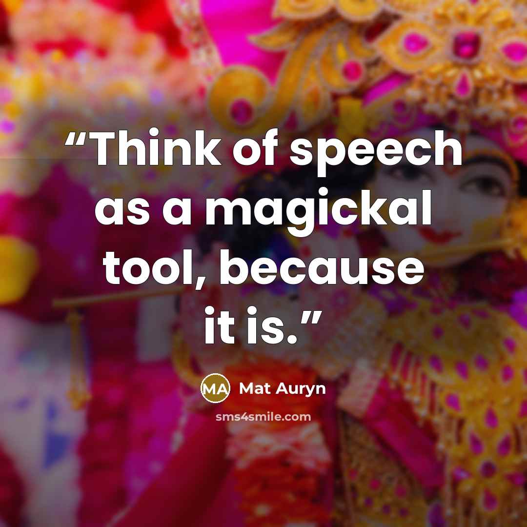 “Think of speech as a magickal tool, because it is.” quote by Mat Auryn