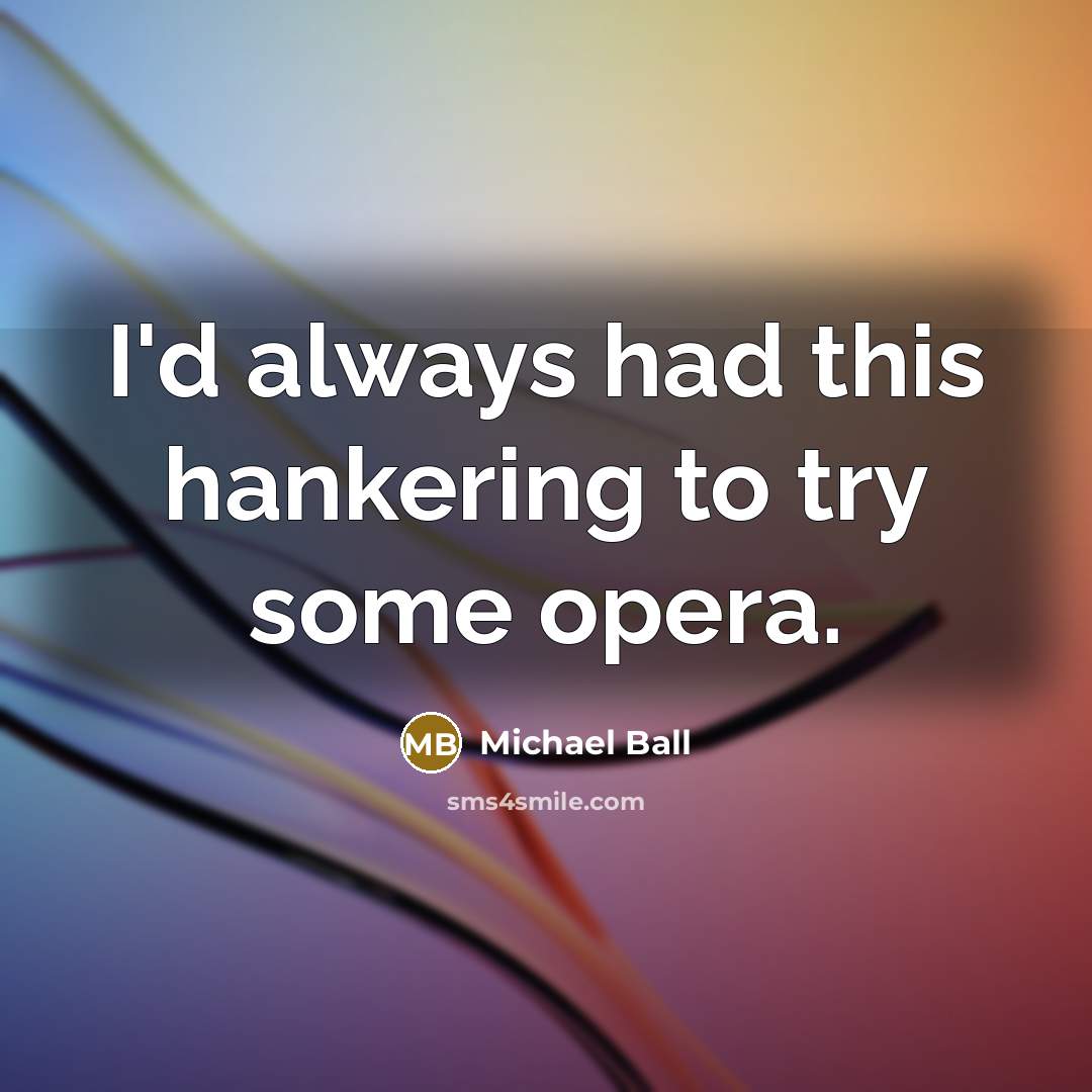 “I'd always had this hankering to try some opera.…” quote by Michael Ball