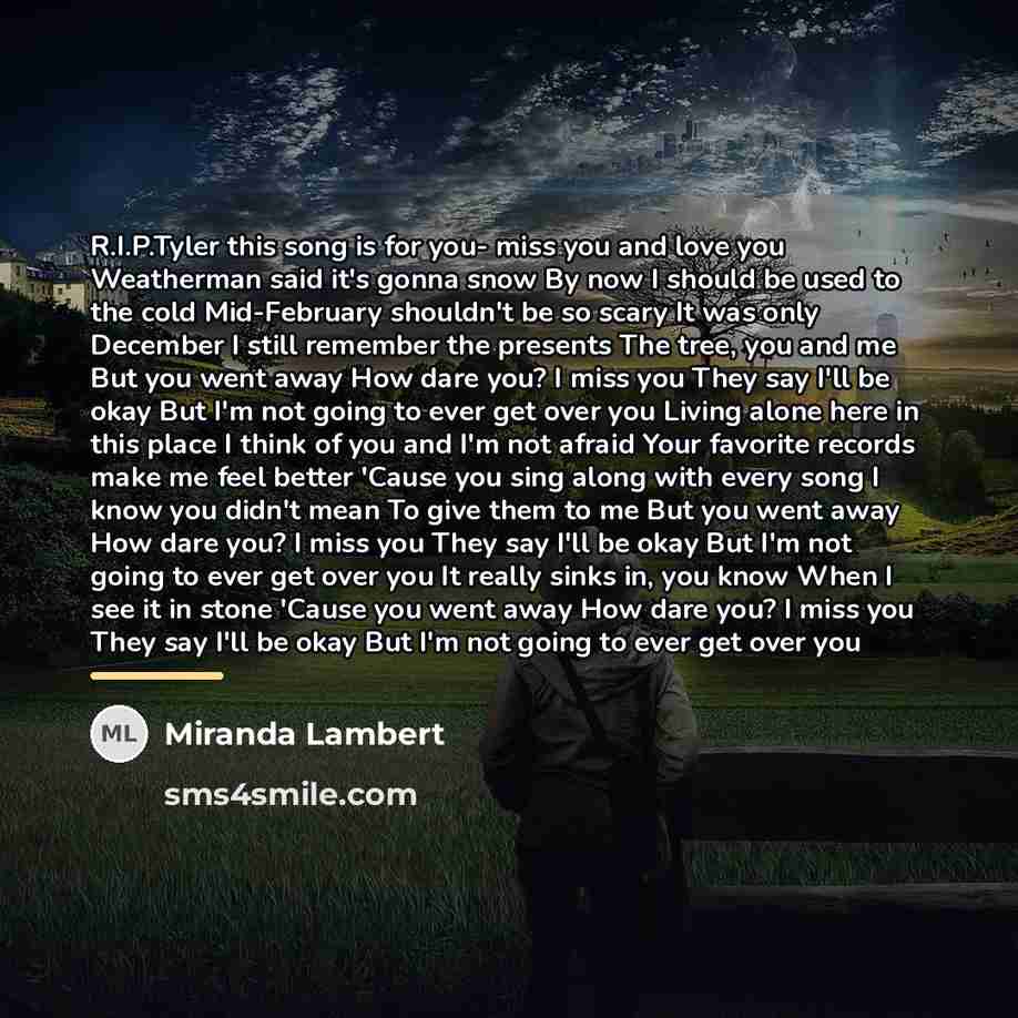 “R.I.P.Tyler this song is for you- miss you and love…” quote by Miranda Lambert