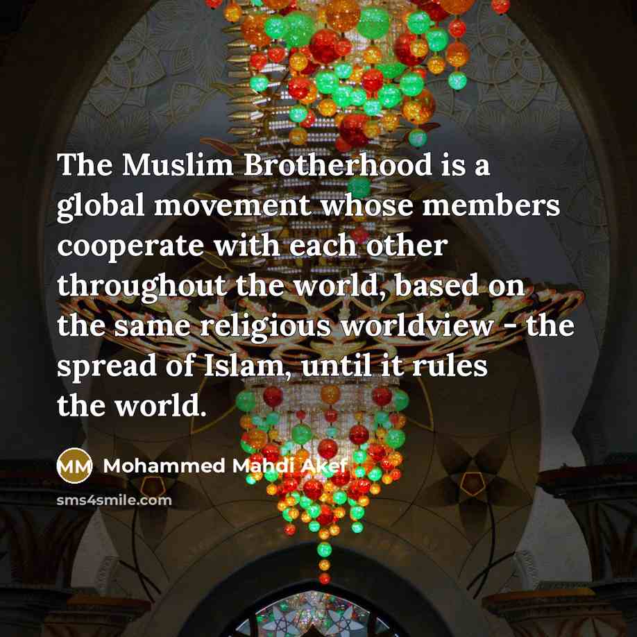 “The Muslim Brotherhood is a global movement whose members cooperate…” quote by Mohammed Mahdi Akef
