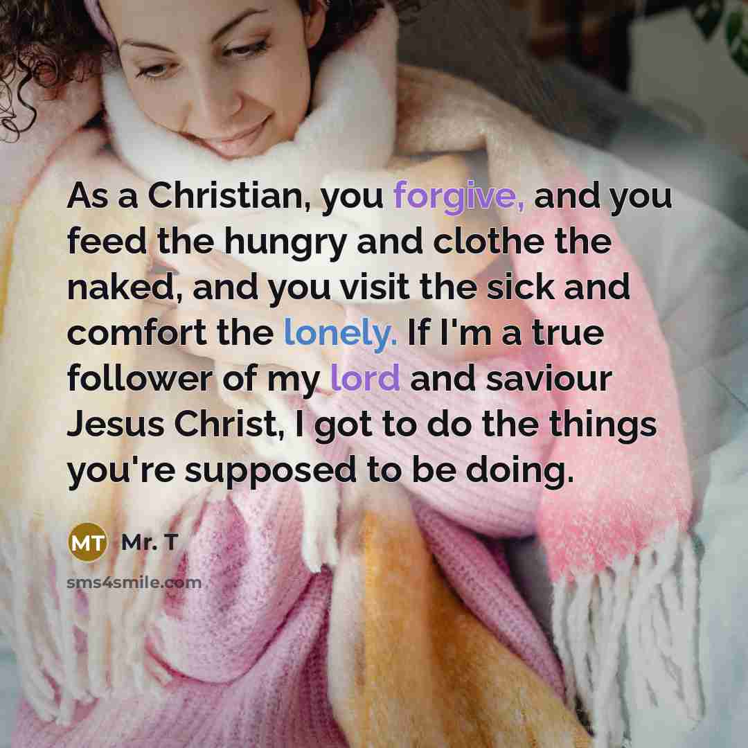 “As a Christian, you forgive, and you feed the hungry…” quote by Mr. T