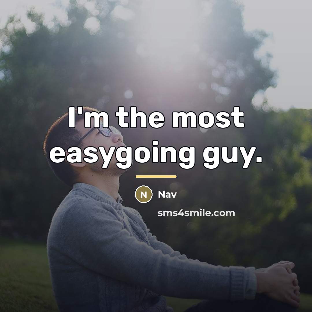 “I'm the most easygoing guy.…” quote by Nav