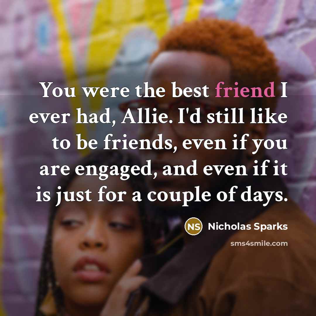 “You were the best friend I ever had, Allie. I'd…” quote by Nicholas Sparks