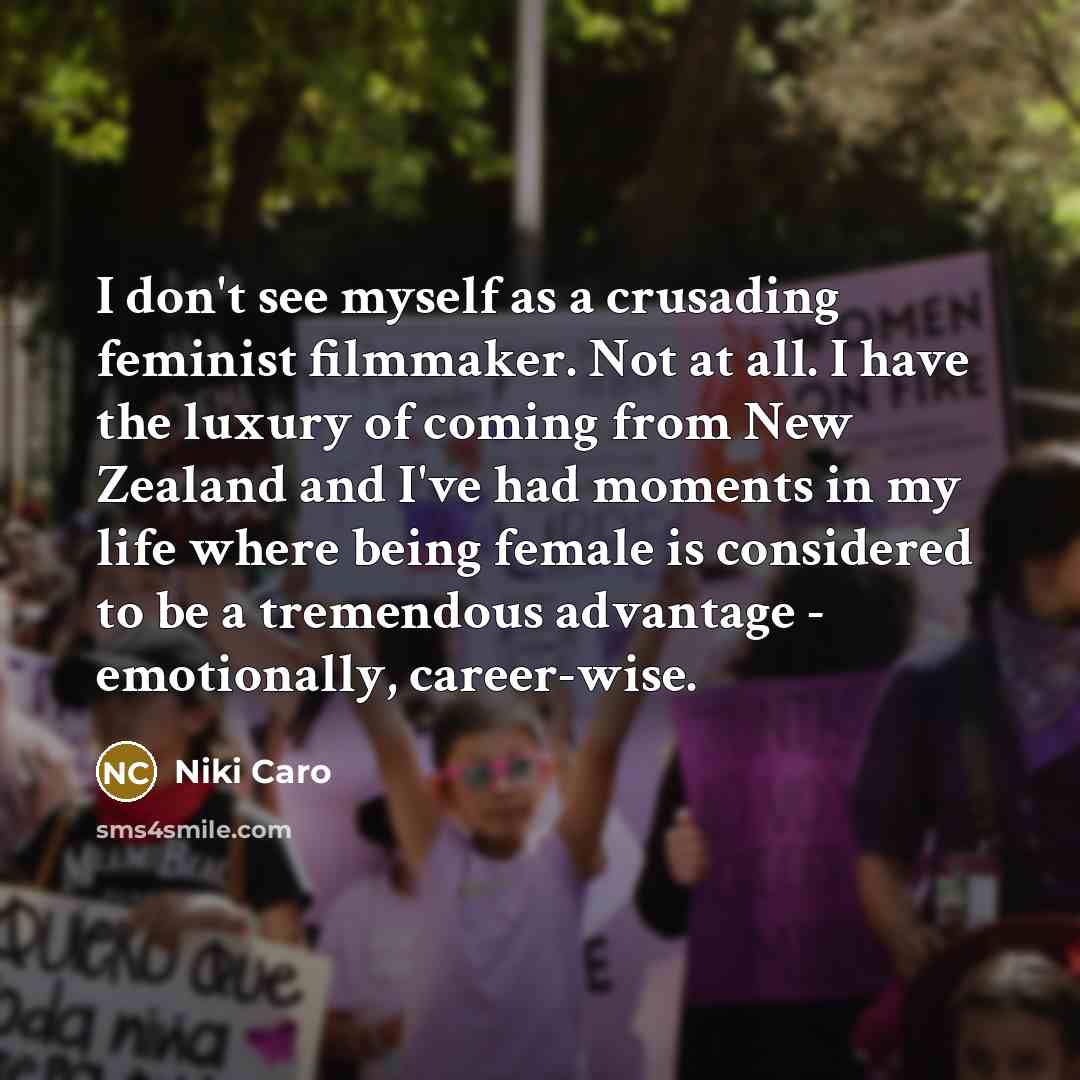 “I don't see myself as a crusading feminist filmmaker. Not…” quote by Niki Caro