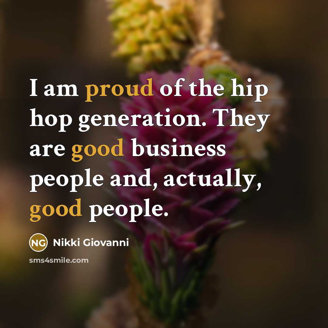 “I am proud of the hip hop generation. They are…” quote by Nikki Giovanni