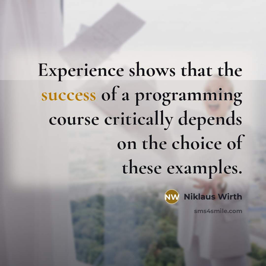 “Experience shows that the success of a programming course critically…” quote by Niklaus Wirth