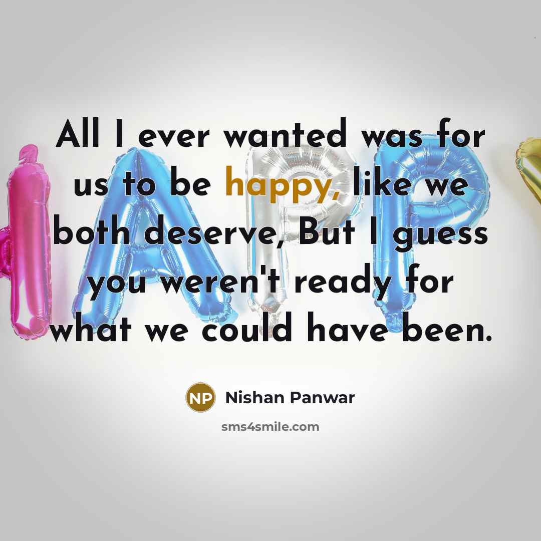 “All I ever wanted was for us to be happy,…” quote by Nishan Panwar