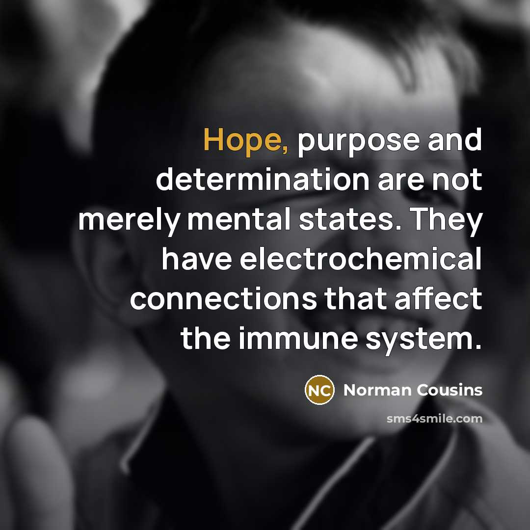 “Hope, purpose and determination are not merely mental states. They…” quote by Norman Cousins