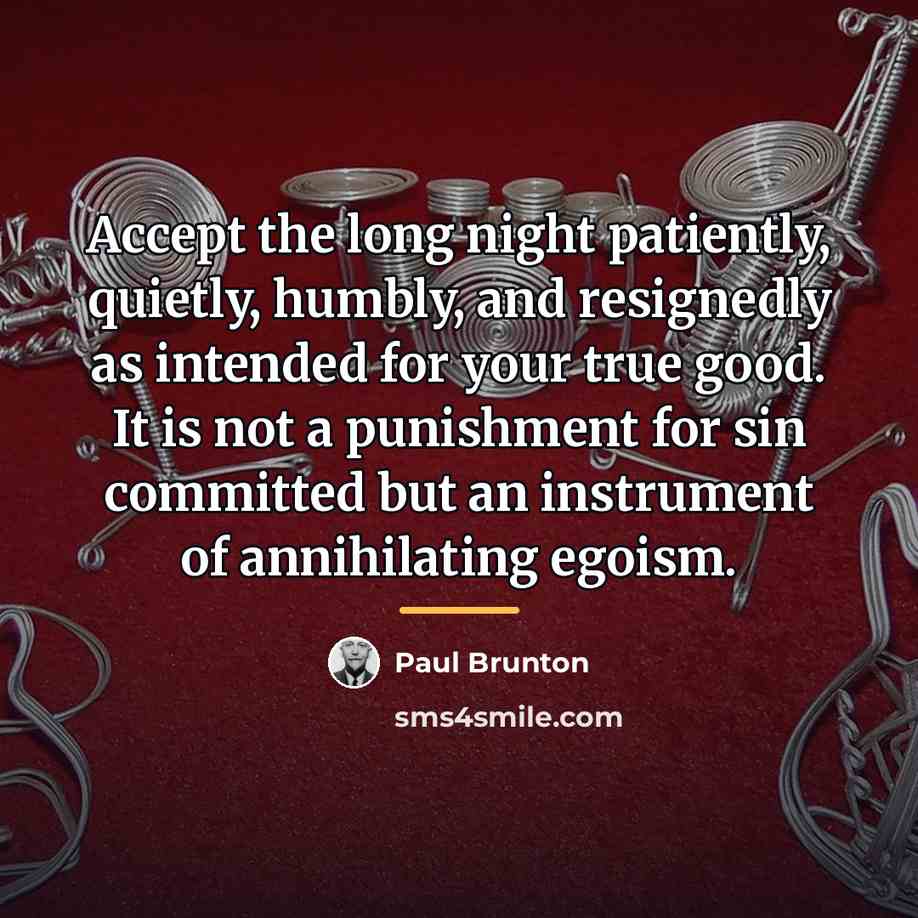 “Accept the long night patiently, quietly, humbly, and resignedly as…” quote by Paul Brunton