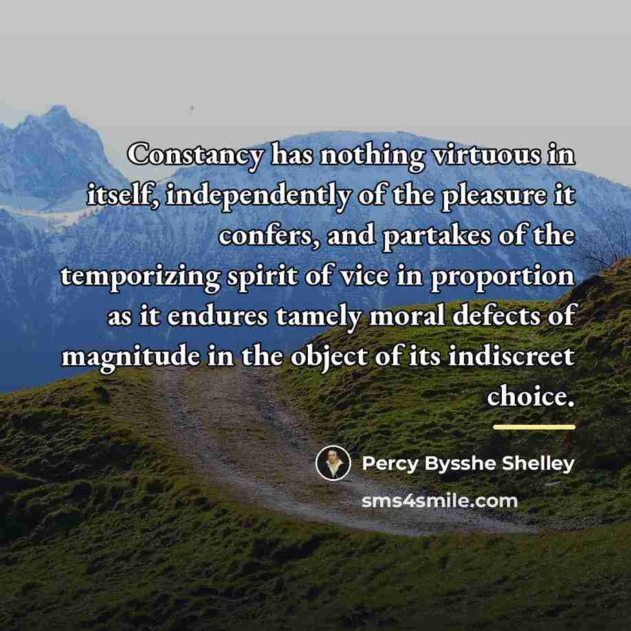 “Constancy has nothing virtuous in itself, independently of the pleasure…” quote by Percy Bysshe Shelley